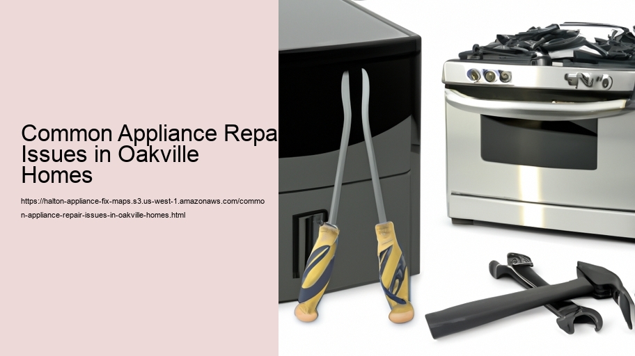 Common Appliance Repair Issues in Oakville Homes