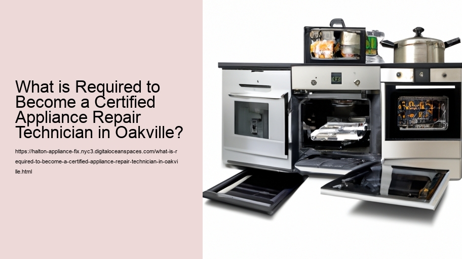 What is Required to Become a Certified Appliance Repair Technician in Oakville?