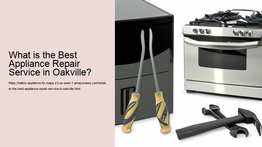 What is the Best Appliance Repair Service in Oakville?